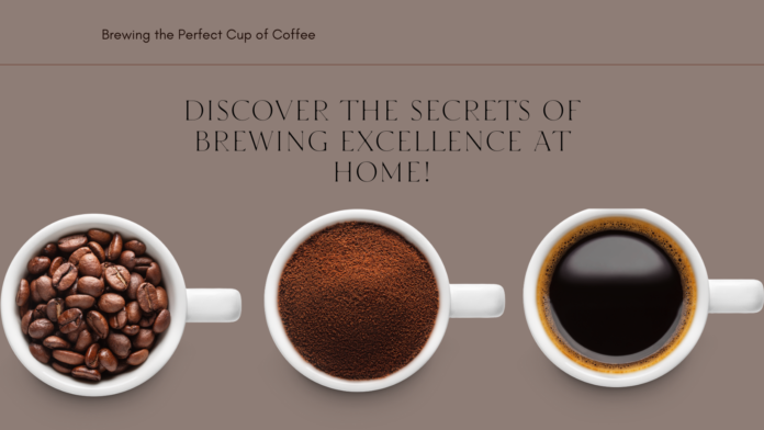 How to Make a Perfect Cup of Coffee at Home: A Masterclass in Brewing Excellence