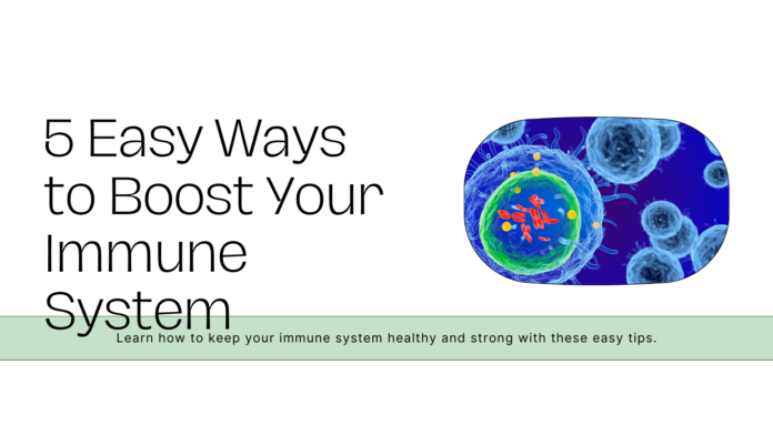 5 Easy Ways to Boost Your Immune System
