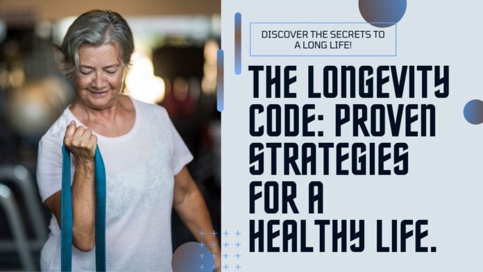The Longevity Code: Crack the Secret to a Long, Healthy Life with These Proven Strategies