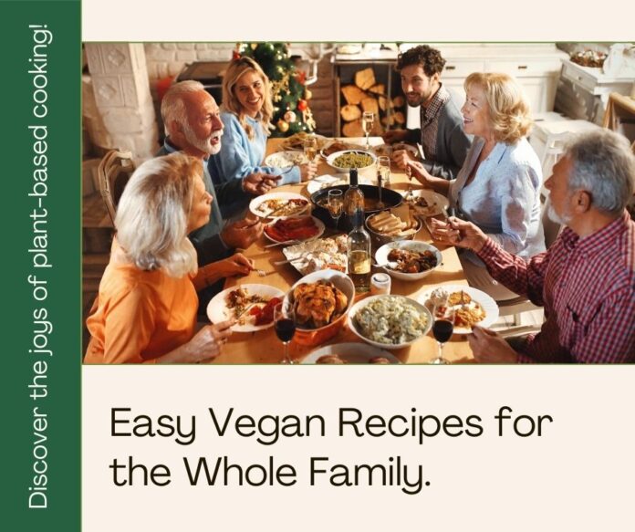 Easy Vegan Meals the Whole Family Will Love: A Culinary Adventure in Plant-Based Delights
