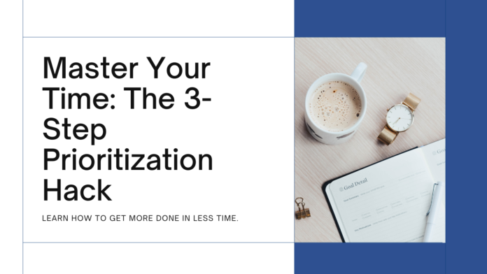Master Your Time: The 3-Step Prioritization Hack That Explodes Your Productivity