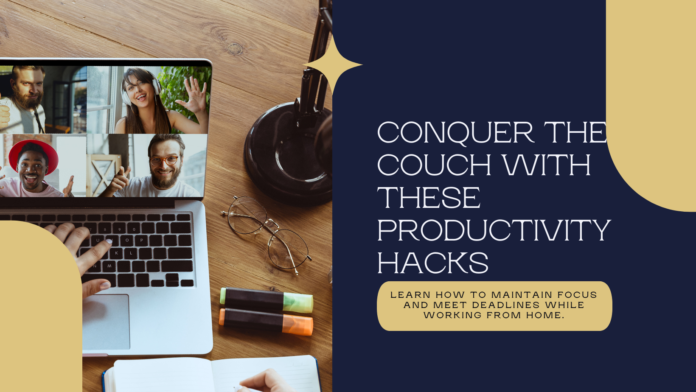 5 Remote Work and Productivity Hacks to Conquer the Couch and Crush Your Deadlines