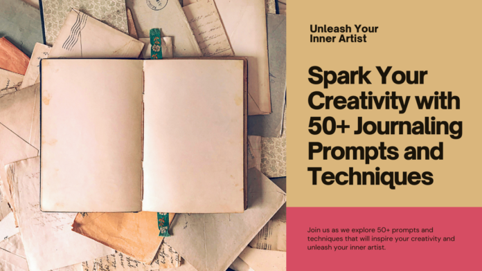 Unleash Your Inner Artist: Spark Your Creativity with 50+ Journaling Prompts and Techniques