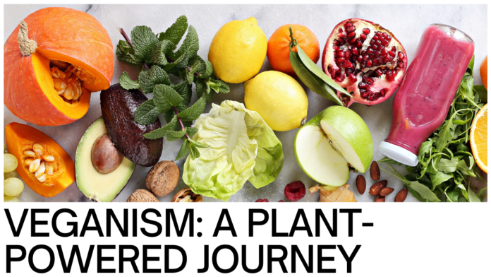 Veganism: A Plant-Powered Journey Towards Health and Well-Being