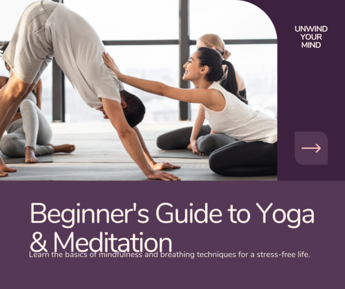 Unroll Your Mat, Unwind Your Mind: A Beginner's Guide to Yoga and Meditation