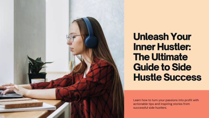 Unleash Your Inner Hustler: The Ultimate Guide to Side Hustle Success