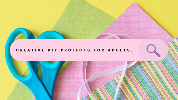 Crafting and DIY Projects for Adults