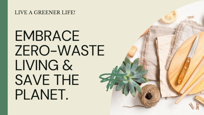 Embracing a Zero-Waste Lifestyle for a Greener You and a Greener Planet