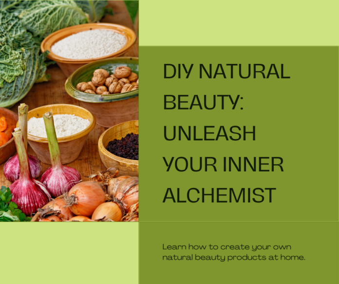 DIY Natural Beauty Products: Unleash Your Inner Alchemist!
