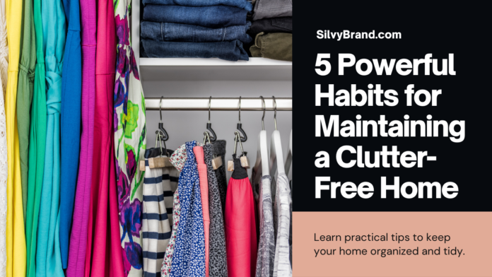 5 Powerful Habits for Maintaining a Clutter-Free Home (Without Feeling Overwhelmed)