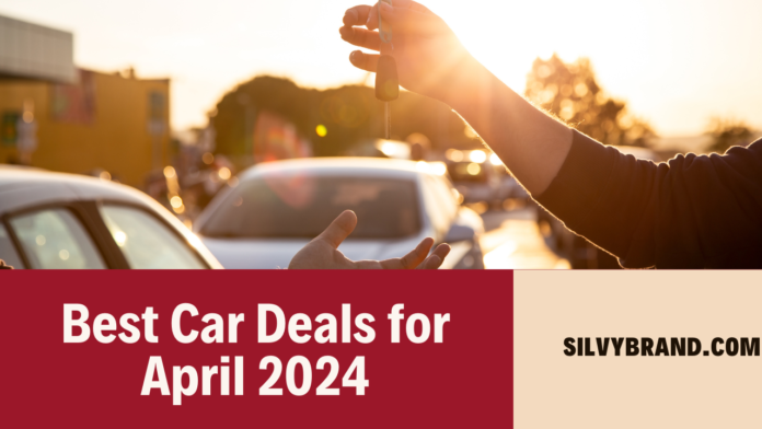 Best Car Deals for April 2024: Buckle Up and Save Big!