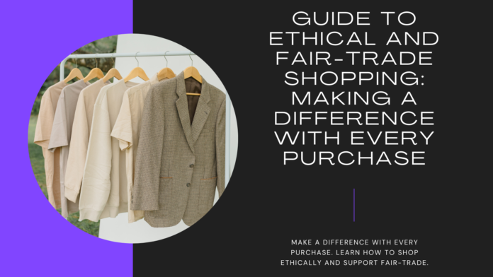Guide to Ethical and Fair-Trade Shopping: Making a Difference with Every Purchase