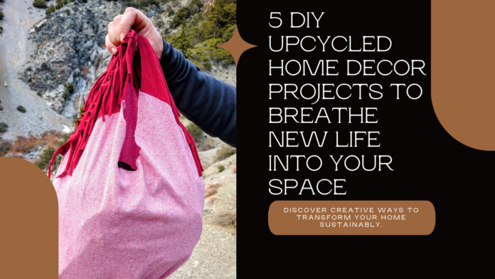 5 DIY Upcycled Home Decor Projects to Breathe New Life into Your Space