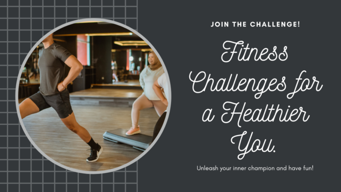 Fitness Challenges for a Healthier You: Unleash Your Inner Champion (and Have Fun Doing It!)