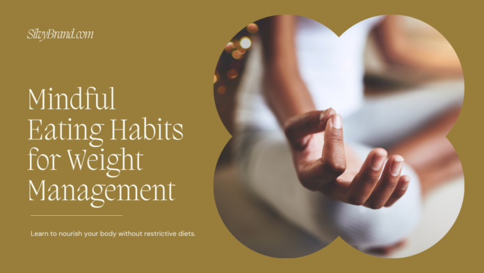 Mindful Eating Habits for Weight Management: Ditch the Diets, Embrace Awareness