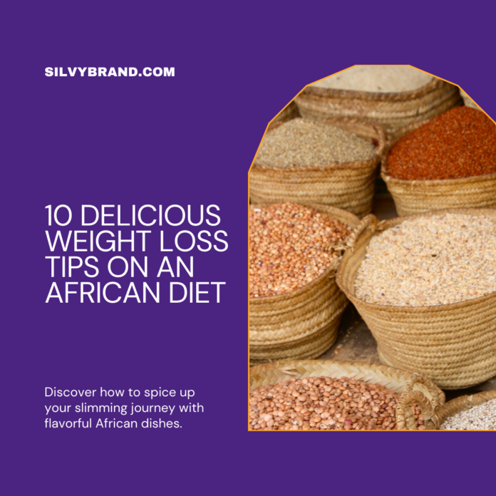 10 Delicious Weight Loss Tips on an African Diet: Spice Up Your Slim Down!