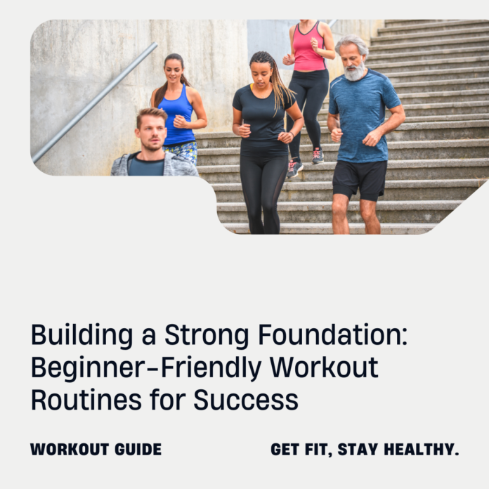 Building a Strong Foundation: Beginner-Friendly Workout Routines for Success
