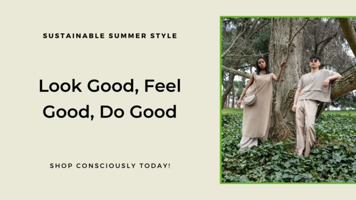 Sustainable Summer Style: Look Good, Feel Good, Do Good