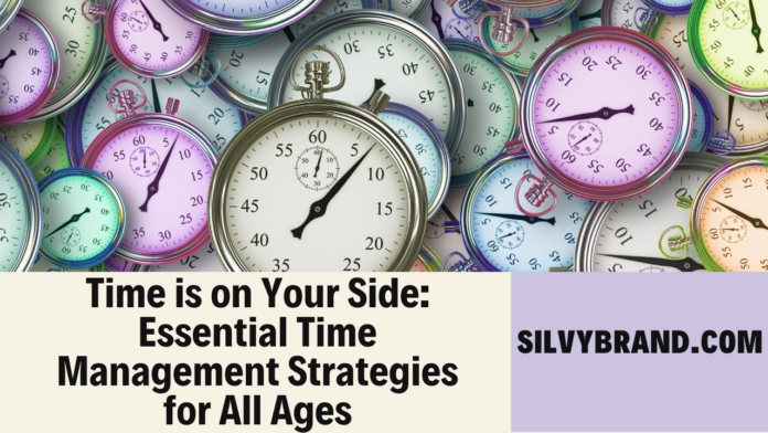 Time is on Your Side: Essential Time Management Strategies for All Ages