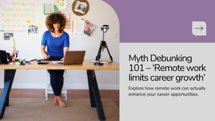 Myth Debunking 101 – ‘Remote work limits career growth’